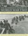 The Illustrated History of World WarTwo: An authoritative and detailed account of the military and political events of the second world war, with over 350 photographs and maps