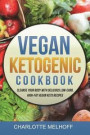 Vegan Ketogenic Cookbook: Cleanse Your Body with Delicious Low-Carb, High-Fat Vegan Keto Recipes, (Low Carb, High Fat Plant Based Ketogenic Diet