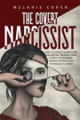 The Covert Narcissist: How To Identify A Narcissist And Defend Yourself From A Toxic Relationship, Avoiding Physical And Psychological Abuse
