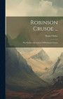 Robinson Crusoe ...: The Farther Adventures Of Robinson Crusoe