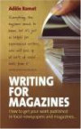 Writing for Magazines: How to Get Your Work Published in Local Newspapers and Magazines