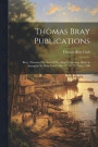 Thomas Bray Publications: Bray, Thomas. The Acts Of Dr. Bray's Visitation. Held At Annapolis In Mary-land, May 23, 24, 25. Anno 1700