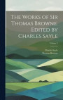 The Works of Sir Thomas Browne. Edited by Charles Sayle; Volume 3