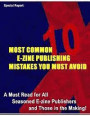 10 Most Common E-Zine Publishing Mistakes You Must Avoid: A Must Read for All Seasoned E-zine Publishers and 10 Most Common E-zine Those in the Making