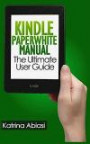 Kindle Paperwhite Manual: The Ultimate User Guide