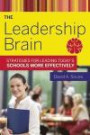 The Leadership Brain: Strategies for Leading Today's Schools More Effectively