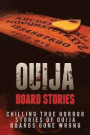 Ouija Board Stories: Chilling True Horror Stories Of Ouija Boards Gone Wrong: Volume 1 (Ouija Board Stories, Ghost Stories, True Horror Stories, Ouija Board Nightmares, Haunted Places)