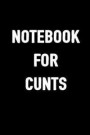 Notebook for Cunts: 6x9 Blank Lined, 100 Pages Notebook, Funny Diary, Sarcastic Humor Journal, Gag Gift, Ruled Unique Christmas Stocking S