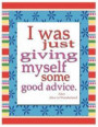 I Was Just Giving Myself Some Good Advice Oversized 8.5x11, 150 Page Lined Blank Journal Notebook: Notebook for Adults and Teens, Writers. Use for Jou
