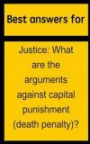 Best answers for Justice: What are the arguments against capital punishment (death penalty)?