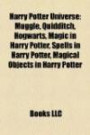 Harry Potter Universe: Muggle, Quidditch, Hogwarts, Magic in Harry Potter, Spells in Harry Potter, Magical Objects in Harry Potter