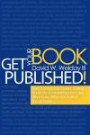 Get Your Book Published!: From Contracts to Covers, Editing to eBooks, Marketing and Sales: What Every Writer and Author Should Know