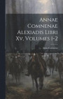 Annae Comnenae Alexiadis Libri Xv, Volumes 1-2