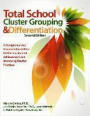 Total School Cluster Grouping and Differentiation: A Comprehensive, Research-Based Plan for Raising Student Achievement and Improving Teacher Practice