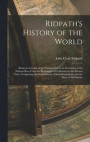 Ridpath's History of the World; Being an Account of the Principal Events in the Career of the Human Race From the Beginnings of Civilization to the Present Time, Comprising the Development of Social