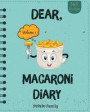 Dear, 365 Macaroni Diary: Make An Awesome Year With 365 Best Macaroni Recipes! (Macaroni Cookbook, Macaroni Cheese Cookbook, Macaroni Book, Maca