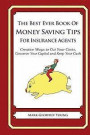 The Best Ever Book of Money Saving Tips For Insurance Agents: Creative Ways to Cut Your Costs, Conserve Your Capital And Keep Your Cash