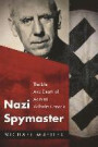 Nazi Spymaster: The Life and Death of Admiral Wilhelm Canaris