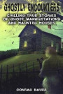 Ghostly Encounters: Chilling True Stories of Ghost Manifestations and Haunted Houses