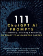 111 ChatGPT AI Prompts for Leadership, Coaching & Mentoring to Boost Your Business Career
