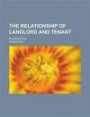 The relationship of landlord and tenant; by Edgar Foa