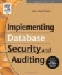 Implementing Database Security and Auditing: Includes Examples for Oracle, SQL Server, DB2 UDB, Sybase