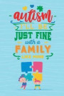 Autism I'll Be Just Fine with a Family Like Mine: Blank Lined Notebook Journal Diary Composition Notepad 120 Pages 6x9 Paperback ( Autism ) Blue