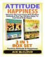 Attitude: Happiness: Discover The True Power Of A Positive Attitude & The Top 100 Best Ways To Feel Good & Be Happy: 2 in 1 Box Set: Positive Attitude ... Happiness, Joy, Positive Attitude, Humor)
