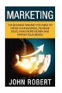 Marketing: The Business Mindset You Need to Grow Your Business, Increase Sales, Make More Money and Expand Your Brand (Mental Entrepreneur Strategies ... Business and Destroy the Competition)