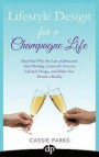 Lifestyle Design for a Champagne Life: Find Out Why the Law of Attraction Isn't Working, Learn the Secret to Lifestyle Design, and Make Your Dream a Reality: Volume 3