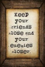 Keep your friends close and your enemies closer: A 6 x 9 Lined Journal Notebook
