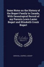 Some Notes on the History of the Bogart Family in Canada, with Genealogical Record of My Parents Lewis Lazier Bogart and Elizabeth Cronk Bogart