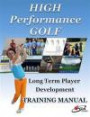 High Performance Golf Training Manual: Complete Golf Training system for players serious about reaching highest level. Includes Fitness, Mental Game, ... Club Fitting, Playing Statistics and more