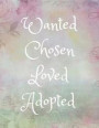 Wanted, Chosen, Loved, Adopted: Adoption Gift Journal/Notebook for New Adoptive Parents (Celebrate Present for Couples/Single Parents/Mothers/Gay/Lesb