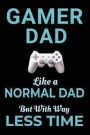 Gamer Dad Like a Normal Dad But With Way Less Time: Video Game Funny Gaming Fathers Day Gift Blank Lined Journal Notebook
