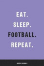 Eat Sleep Football Repeat: Blank Ruled Lined Notebook 6 x 9 Inches Journal Composition Diary With 110 Pages To Write In: Great Gift Idea For Kids