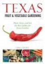 Texas Fruit & Vegetable Gardening: Plant, Grow, and Eat the Best Edibles for Texas Gardens (Fruit & Vegetable Gardening Guides)