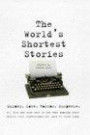 The World's Shortest Stories: Murder, Love, Horror, Suspense, All This and Much More in the Most Amazing Short Stories Ever Written, Each One Just 55 Words Long