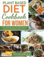 Plant Based Diet Cookbook for Women