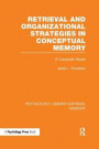 Retrieval and Organizational Strategies in Conceptual Memory (PLE: Memory): A Computer Model (Psychology Library Editions: Memory)