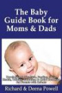 The Baby Guide Book for Moms & Dads: Development, Nutrition, Feeding, Sleep, Health, Talking, Education & Child Care Help for Parents - Infants, Baby First Year & Beyond