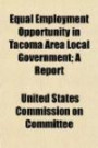 Equal Employment Opportunity in Tacoma Area Local Government; A Report
