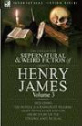The Collected Supernatural and Weird Fiction of Henry James: Volume 3-Including the Novella 'A Passionate Pilgrim, ' Eight Novelettes and One Short Story of the Strange and Unusual