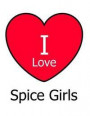I Love Spice Girls: Large White Notebook/Journal for Writing 100 Pages, Spice Girls Gift for Girls, Boys, Women and Men