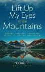 Lift Up My Eyes to the Mountains: Quotes, Precepts, and Poems to Live By, Lead By, and Love by