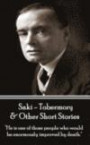 Saki - Tobermory & Other Short Stories: "He is one of those people who would be enormously improved by death