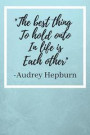 The Best Thing To Hold Onto In Life Is Each Other: Audrey Hepburn Inspirational Quote Fan Novelty Notebook / Journal / Gift / Diary 120 Lined Pages (6