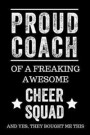 Proud Coach of a Freaking Awesome Cheer Squad and Yes, They Bought Me This: Black Lined Journal Notebook for Cheerleading, Coach Gifts, Coaches, End o