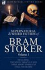 The Collected Supernatural and Weird Fiction of Bram Stoker: 1-Contains the Novel 'Dracula' and Three Short Stories to Chill the Blood