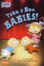 Rugrats: Take a Bow, Babies! (Rugrats)